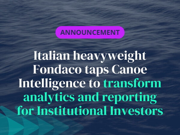 Fondaco taps Canoe Intelligence to transform analytics and reporting for Institutional Investors